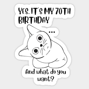Yes It's My 70th Birthday And what do you want? Funny 70th Birthday Sticker